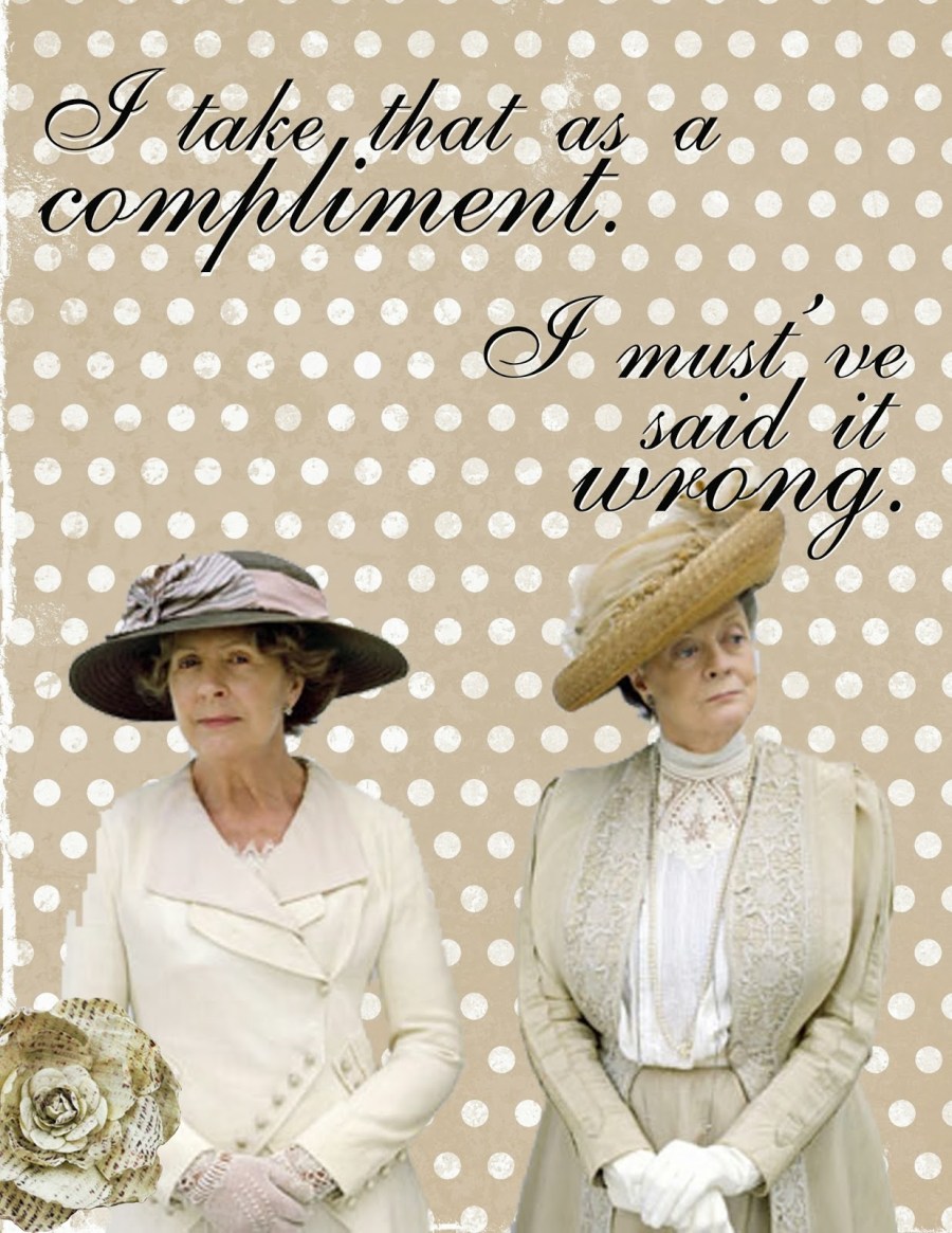 da take that as a compliment downton abbey quotes.jpg image